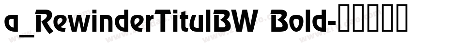 a_RewinderTitulBW Bold字体转换